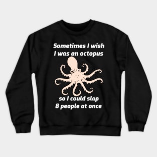 I Wish I Was an Octopus Crewneck Sweatshirt